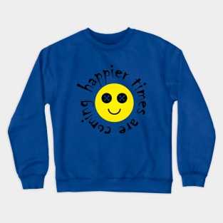 Happier times are coming with creepy funny face. Crewneck Sweatshirt